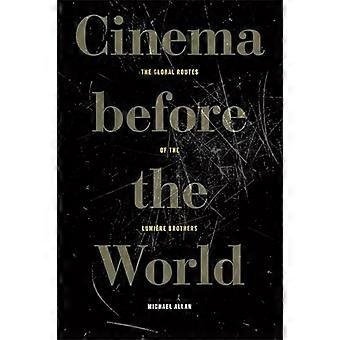 Cinema Before the World The Global Routes of the Lumiere Brothers