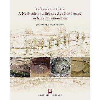 A Neolithic and Bronze Age Landscape in Northamptonshire Volume 1 The Raunds Area Project