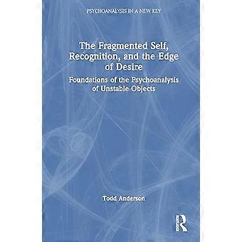 Il riconoscimento frammentato di sé e il confine del desiderio: fondamenti della psicoanalisi degli oggetti instabili