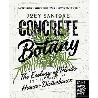 Concrete Botany The Ecology of Plants in the Age of Human Disturbance