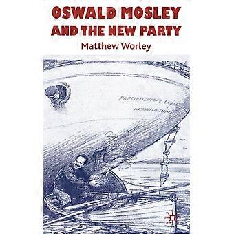Oswald Mosley e o Novo Partido - Matthew Worley - Capa dura - Livro em inglês - História