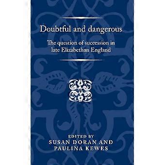 Doubtful And Dangerous The Question Of Succession In Late Elizabethan England - Manchester University Press - Hardcover - English Book - History