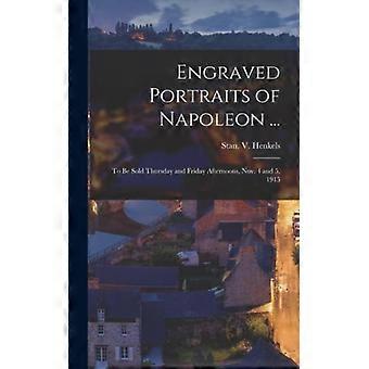 Engraved Portraits Of Napoleon. To Be Sold Thursday And Friday Afternoons N - Creative Media Partners LLC - Hardcover - English Book - History