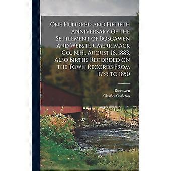 One Hundred And Fiftieth Anniversary Of The Settlement Of Boscawen And Webster - Creative Media Partners LLC - Paperback - English Book - History