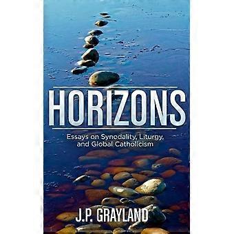 Horizons Essays On Synodality Liturgy And Global Catholicism - J. P. Grayland - Paperback - en Book