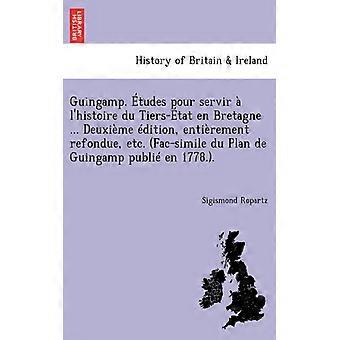 Guingamp. Tudes Pour Servir L'histoire Du Tiers-tat En Bretagne. Deuxime Ditio - Sigismond Ropartz - Paperback - English Book - History