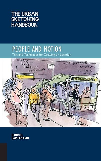 The Urban Sketching Handbook People And Motion by Gabriel Campanario Paperback