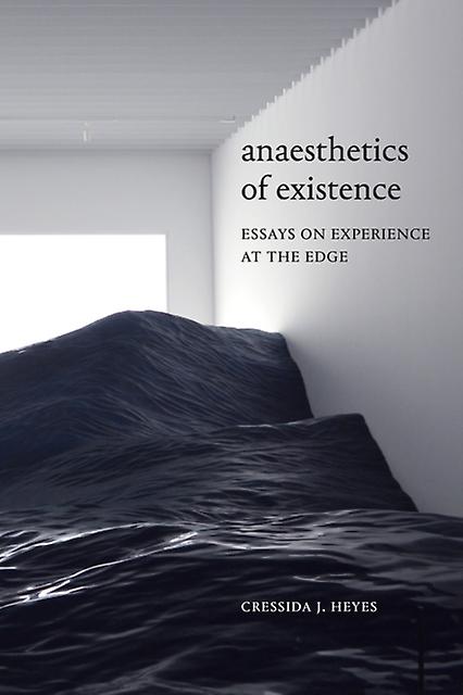 Anaesthetics Of Existence by Cressida J. Heyes Paperback Book
