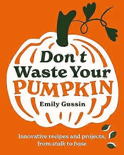 Dont Waste Your Pumpkin by Emily Gussin Hardback Book