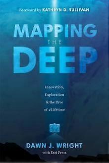 Mapping The Deep by Dawn J. Wright Paperback Book