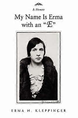 My Name Is Erma with an E A Memoir
