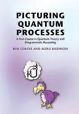 Picturing Quantum Processes A First Course in Quantum Theory and Diagrammatic Reasoning