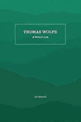 Thomas Wolfe - A Writer`s Life