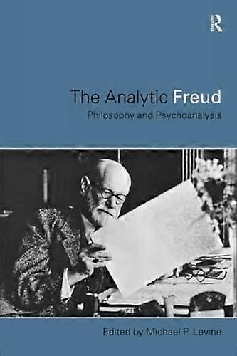 The Analytic Freud: Philosophy and Psychoanalysis