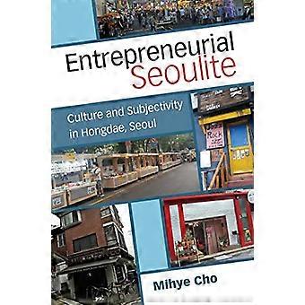 Unternehmerischer Seouler: Kultur und Subjektivität in Hongdae, Seoul (Perspektiven auf das zeitgenössische Korea)