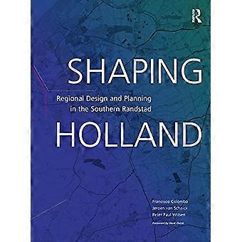Holland gestalten: Regionalgestaltung und Planung in der südlichen Randstad
