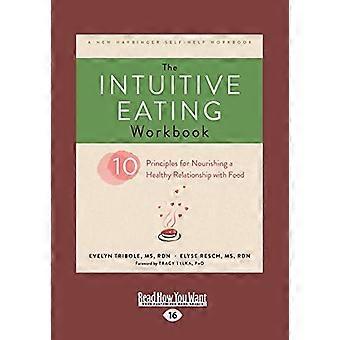 Das intuitive Essen - Arbeitsbuch: Zehn Prinzipien - für eine gesunde Ernährung - Beziehung zum Essen - (Großdruck 16pt)