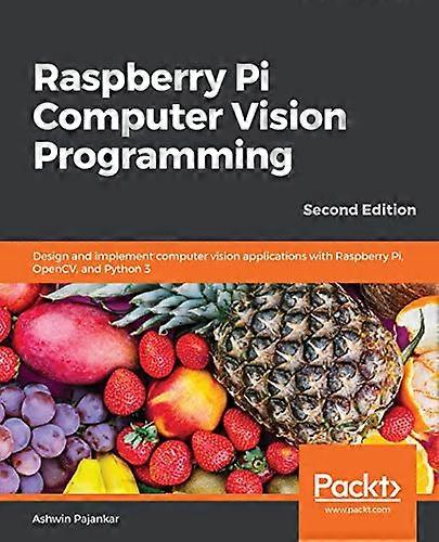 Raspberry Pi Computer  - Vision Programming  - Second  - Edition: Design and  - implement computer vision  - applications with Raspberry  - Pi, OpenCV