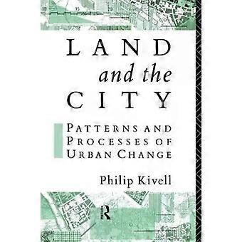 Land And The City Patterns And Processes Of Urban Change - Philip Kivell