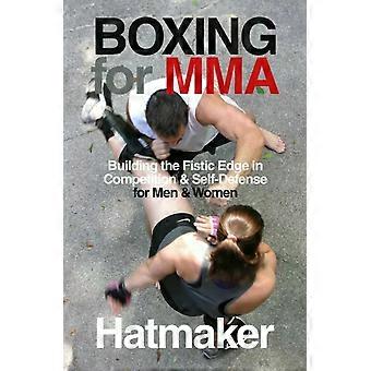 Boxing For Mma Building The Fistic Edge In Competition & Self-defense For Men & - Mark Hatmaker