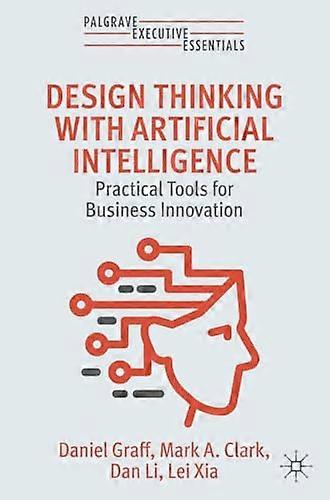 Design Thinking with Artificial Intelligence Practical Tools for Business Innovation
