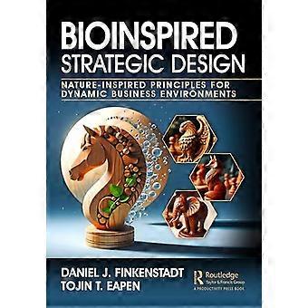 Bioinspired Strategic Design Nature Inspired Principles for Dynamic Business Environments