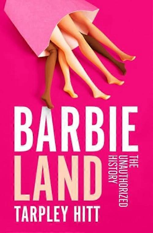 Barbieland : the Unauthorized History