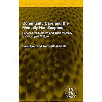 Community Care and the Mentally Handicapped Services for Mothers and Their Mentally Handicapped Children