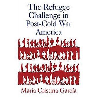 O Desafio dos Refugiados na América Pós-Guerra Fria - Mara Cristina García - Livro em Brochura - Inglês - História