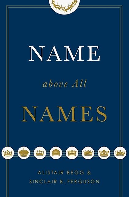 Name Above All Names by Sinclair B. Ferguson Paperback