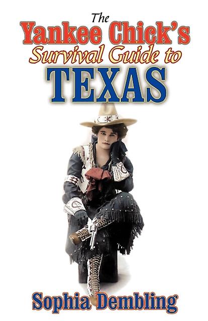 The Yankee Chicks Survival Guide To Texas by Sophia Dembling Paperback Book