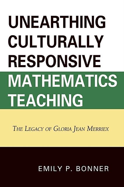 Unearthing Culturally Responsive Mathematics Teaching by Emily P. Bonner Paperback Book