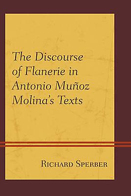 The Discourse Of Flanerie In Antonio Munoz Molinas Texts by Richard Sperber Paperback Book