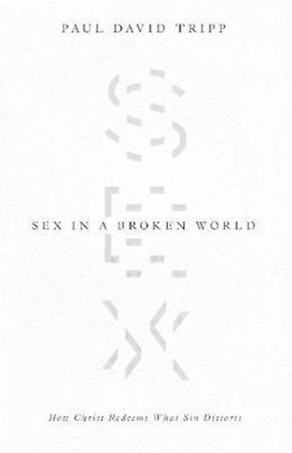 Sex In A Broken World by Paul David Tripp Paperback