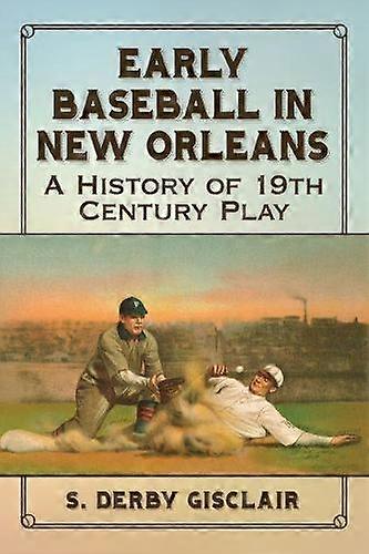Early Baseball In New Orleans by S. Derby Gisclair Paperback Book