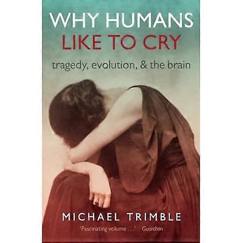 Why Humans Like to Cry: Tragedy, Evolution, and the Brain