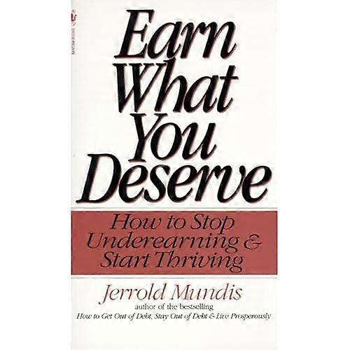 Earn What You Deserve: How to Stop Underearning and Start Thriving