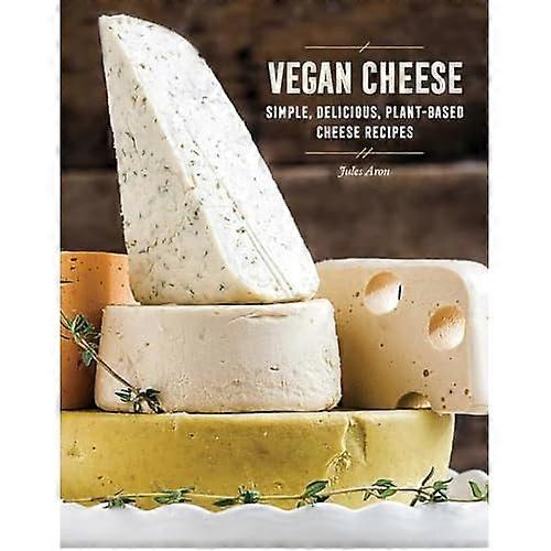Vegan Cheese: Simple,Delicious Plant-Based Recipes