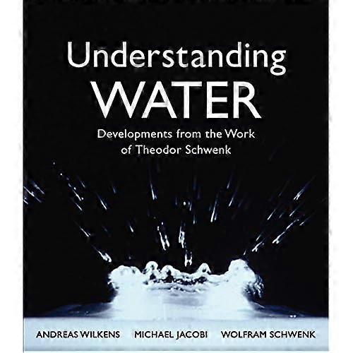 Understanding Water: Developments from the Work of Theodor Schwenk