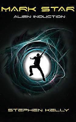 Mark Star Alien Induction Volume 1 Mark Star Chronicles