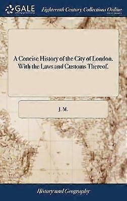 A Concise History of the City of London. with the Laws and Customs Thereof.