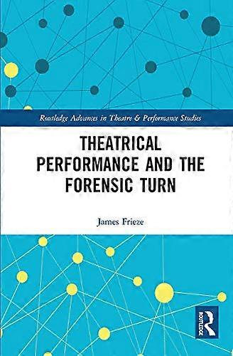 Theatrical Performance and the Forensic Turn