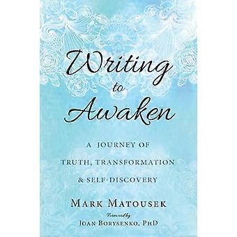 Writing to Awaken A Journey of Truth Transformation and Self Discovery