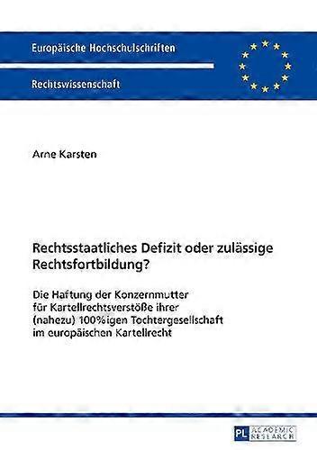 Rechtsstaatliches Defizit Oder Zulaessige Rechtsfortbildung by Arne Karsten Paperback