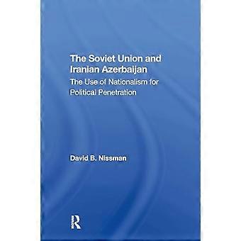 Soviet Union and Iranian Azerbaijan : the Use of Nationalism for Political Penetration