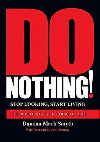 Do Nothing!: Stop Looking,  - Start Living
