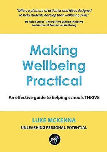 Making Wellbeing Practical: An Effective Guide to Helping Schools Thrive