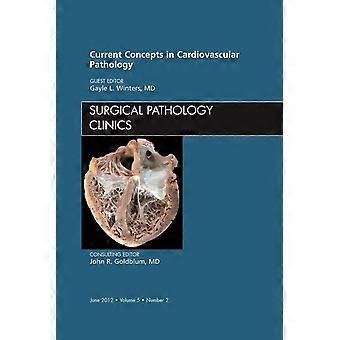 Current Concepts in Cardiovascular Pathology, An Issue of Surgical Pathology Clinics, 1e: 5 (The Clinics: Internal...
