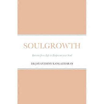 Soulgrowth: Lessons from Life to Empower your Soul