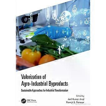 Valorization Of Agro-industrial Byproducts Sustainable Approaches For Industrial - Taylor & Francis Ltd